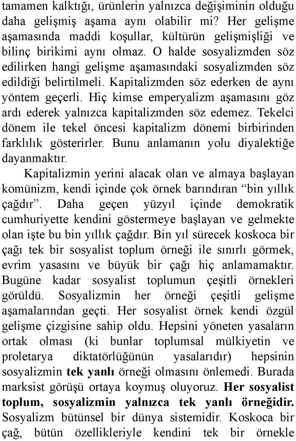 Hiç kimse emperyalizm aşamasını göz ardı ederek yalnızca kapitalizmden söz edemez. Tekelci dönem ile tekel öncesi kapitalizm dönemi birbirinden farklılık gösterirler.