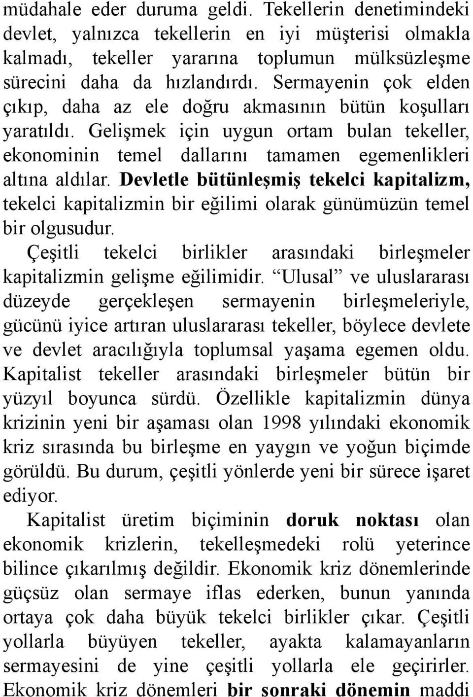 Devletle bütünleşmiş tekelci kapitalizm, tekelci kapitalizmin bir eğilimi olarak günümüzün temel bir olgusudur. Çeşitli tekelci birlikler arasındaki birleşmeler kapitalizmin gelişme eğilimidir.