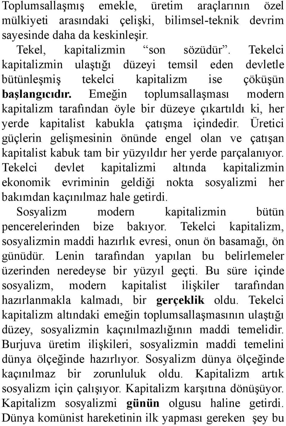 Emeğin toplumsallaşması modern kapitalizm tarafından öyle bir düzeye çıkartıldı ki, her yerde kapitalist kabukla çatışma içindedir.