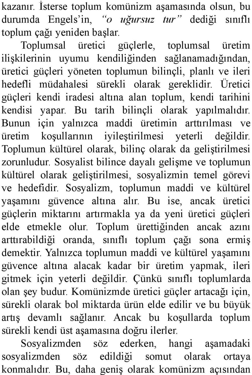 gereklidir. Üretici güçleri kendi iradesi altına alan toplum, kendi tarihini kendisi yapar. Bu tarih bilinçli olarak yapılmalıdır.