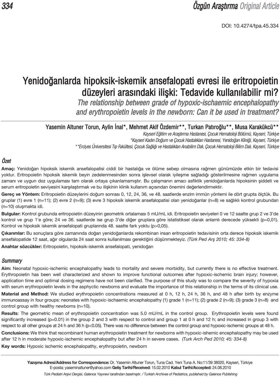 Yasemin Altuner Torun, Aylin nal*, Mehmet Akif Özdemir**, Turkan Pat ro lu**, Musa Karakükcü** Kayseri E itim ve Araflt rma Hastanesi, Çocuk Hematoloji Bölümü, Kayseri, Türkiye *Kayseri Kad n Do um