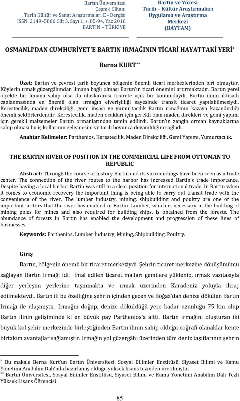 85-94, Yaz 2016 Merkezi BARTIN TÜRKİYE (BAYTAM) OSMANLI DAN CUMHURİYET E BARTIN IRMAĞININ TİCARİ HAYATTAKİ YERİ * Berna KURT ** Özet: Bartın ve çevresi tarih boyunca bölgenin önemli ticari