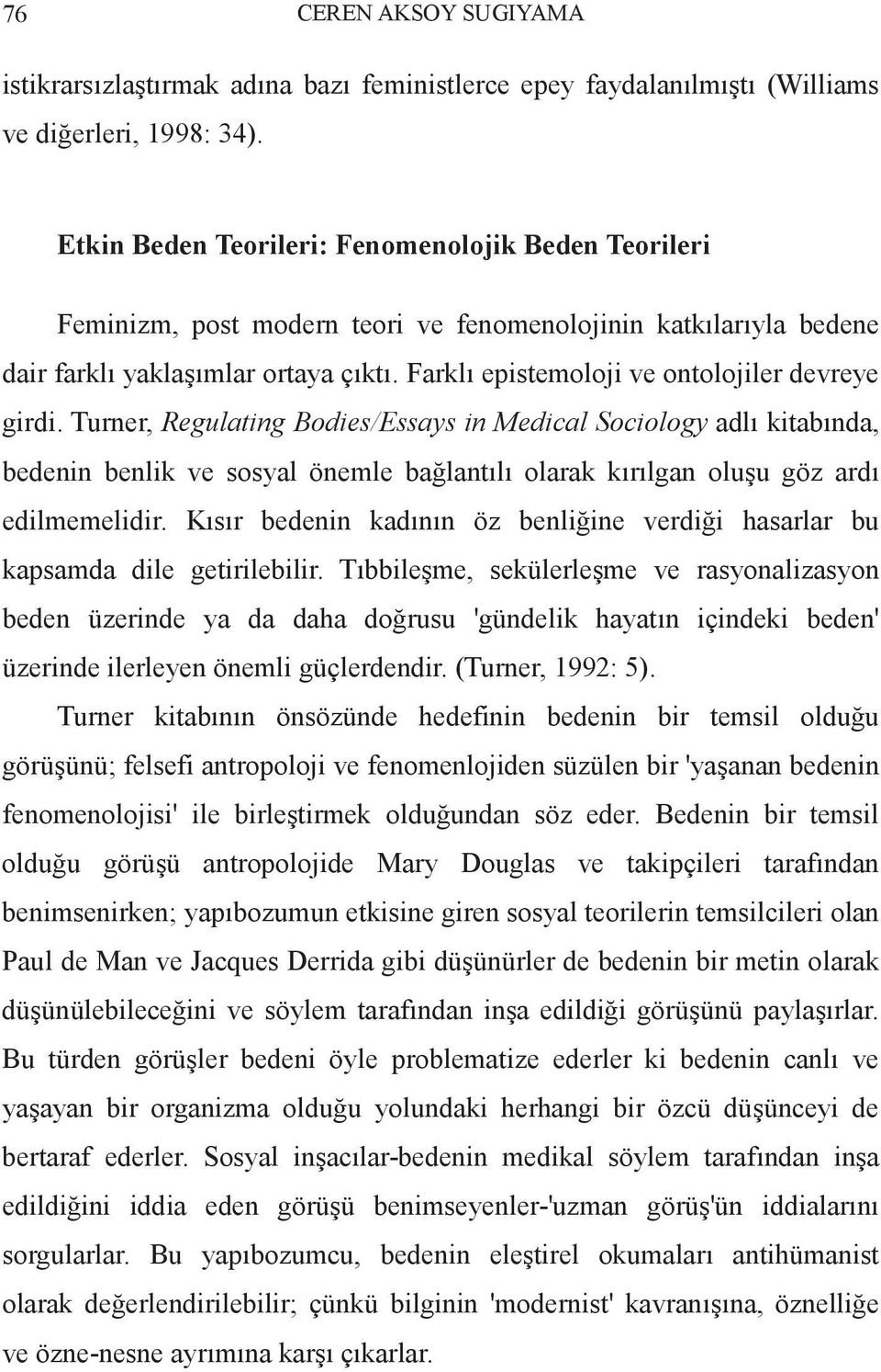 Farklı epistemoloji ve ontolojiler devreye girdi.