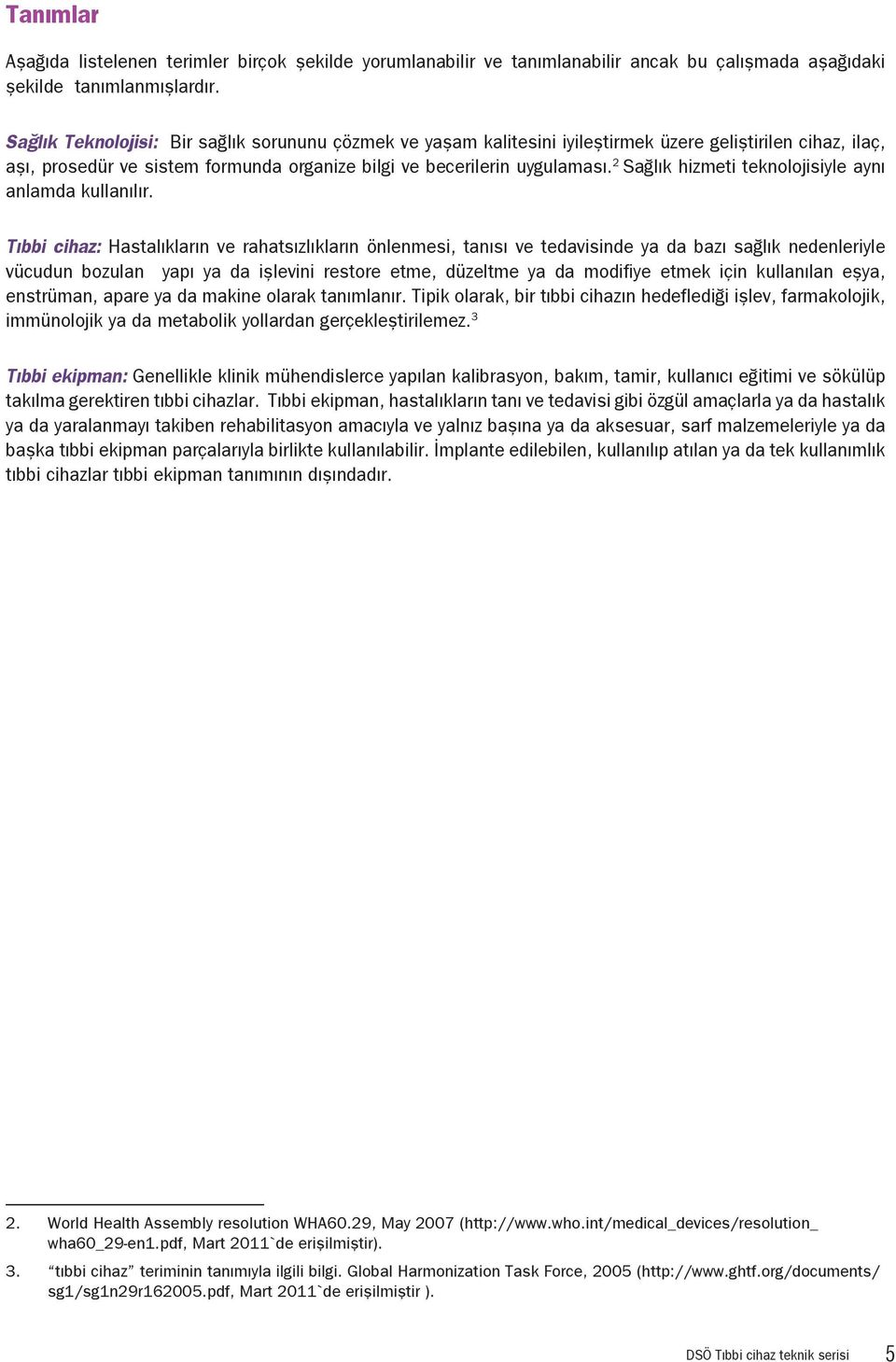 2 Sağlık hizmeti teknolojisiyle aynı anlamda kullanılır.