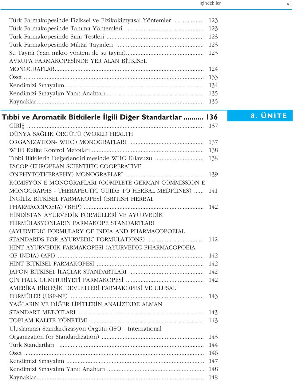 .. 134 Kendimizi S nayal m Yan t Anahtar... 135 Kaynaklar... 135 T bbi ve Aromatik Bitkilerle lgili Di er Standartlar... 136 G R fi.