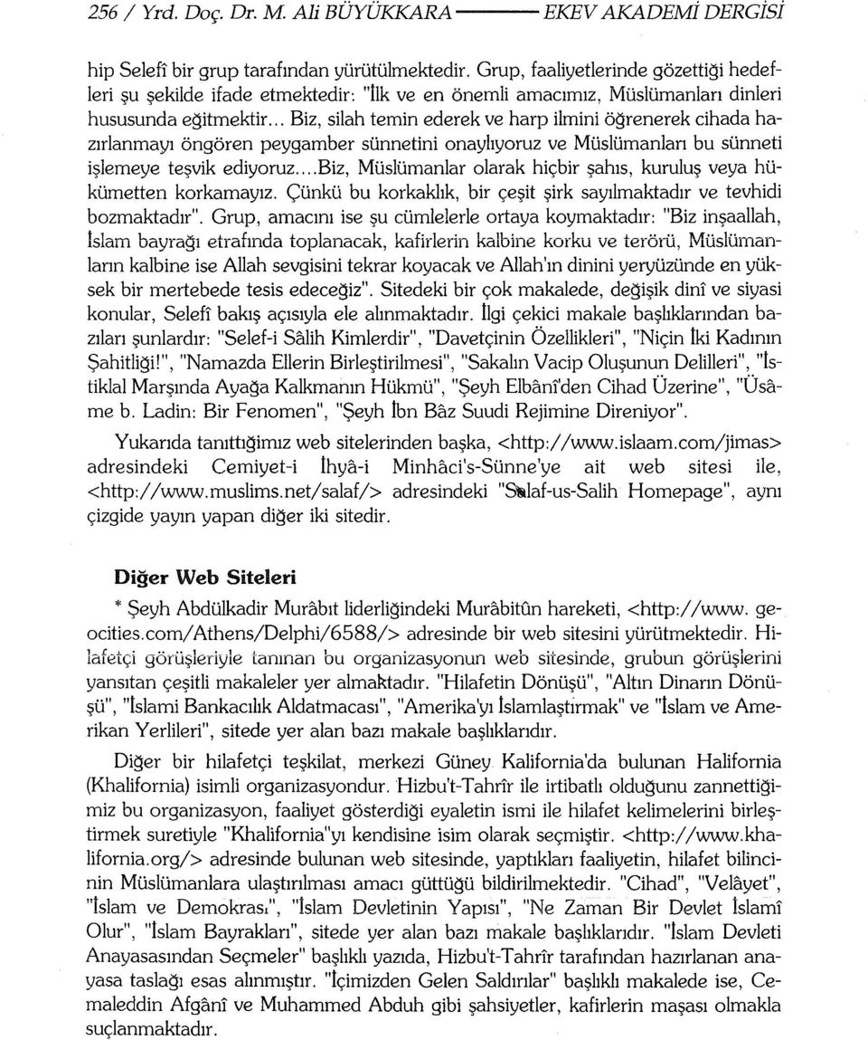 .. Biz, silah temin ederek ve harp ilmini öğrenerek cihada hazırlanmayı öngören peygamber sünnetini onaylıyoruz ve Müslümanları bu sünneti işlemeye teşvik ediyoruz.