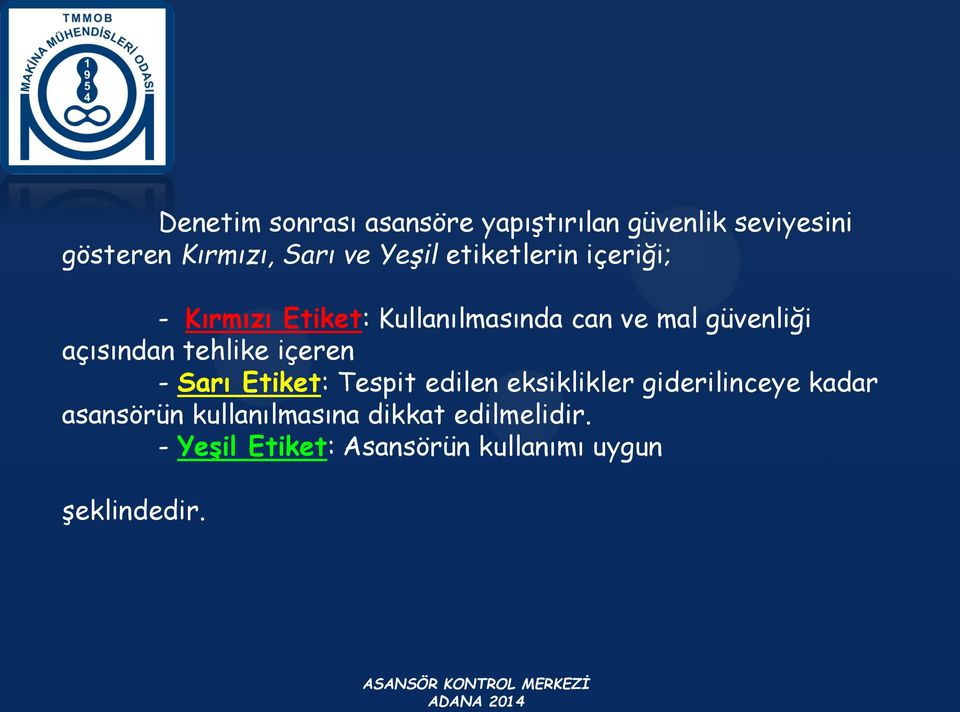 açısından tehlike içeren - Sarı Etiket: Tespit edilen eksiklikler giderilinceye kadar