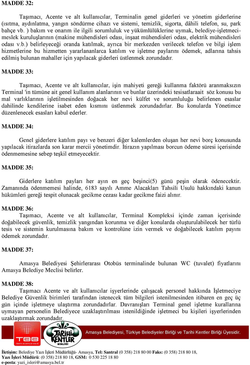 ) bakım ve onarım ile ilgili sorumluluk ve yükümlülüklerine uymak, belediye-işletmecimeslek kuruluşlarının (makine mühendisleri odası, inşaat mühendisleri odası, elektrik mühendisleri odası v.b.)