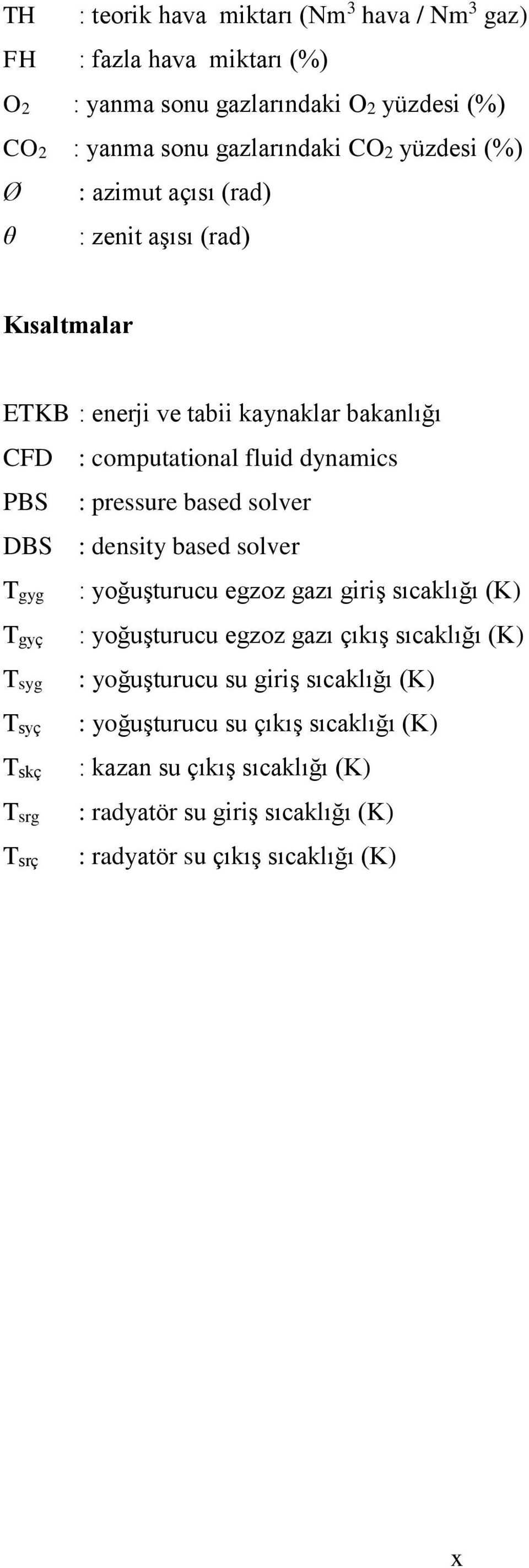 DBS : density based sole Tgyg Tgyç Tsyg Tsyç Tskç Tsg Tsç : yoğuştuucu egzoz gazı giiş sıcaklığı (K) : yoğuştuucu egzoz gazı çıkış sıcaklığı (K) :