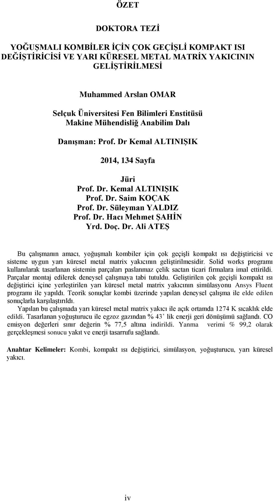 Solid woks pogamı kullanılaak tasalanan sistemin paçalaı paslanmaz çelik sactan ticai fimalaa imal ettiildi. Paçala montaj edileek deneysel çalışmaya tabi tutuldu.