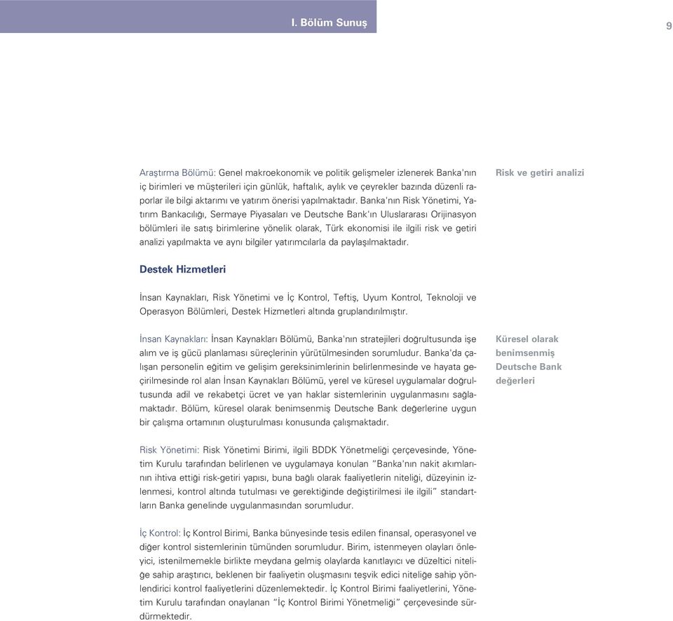 Banka'n n Risk Yönetimi, Yat r m Bankac l, Sermaye Piyasalar ve Deutsche Bank' n Uluslararas Orijinasyon bölümleri ile sat fl birimlerine yönelik olarak, Türk ekonomisi ile ilgili risk ve getiri