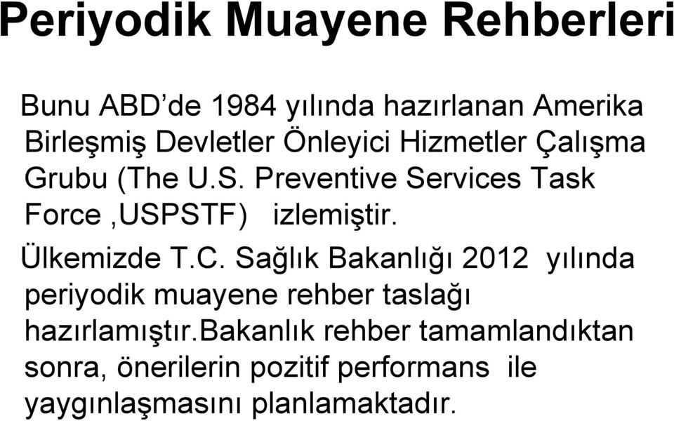 Ülkemizde T.C. Sağlık Bakanlığı 2012 yılında periyodik muayene rehber taslağı hazırlamıştır.