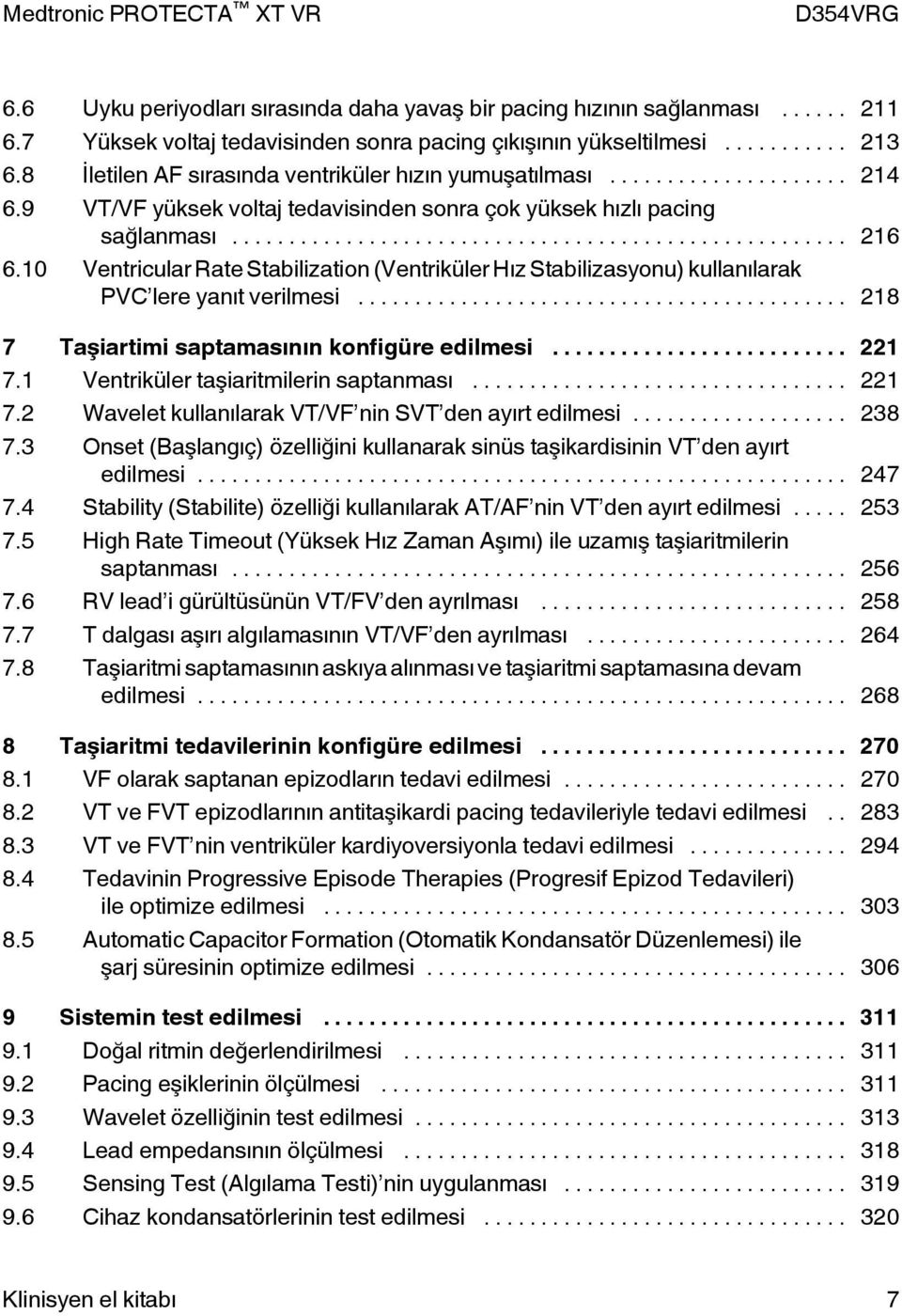 10 Ventricular Rate Stabilization (Ventriküler Hız Stabilizasyonu) kullanılarak PVC lere yanıt verilmesi... 218 7 Taşiartimi saptamasının konfigüre edilmesi... 221 7.