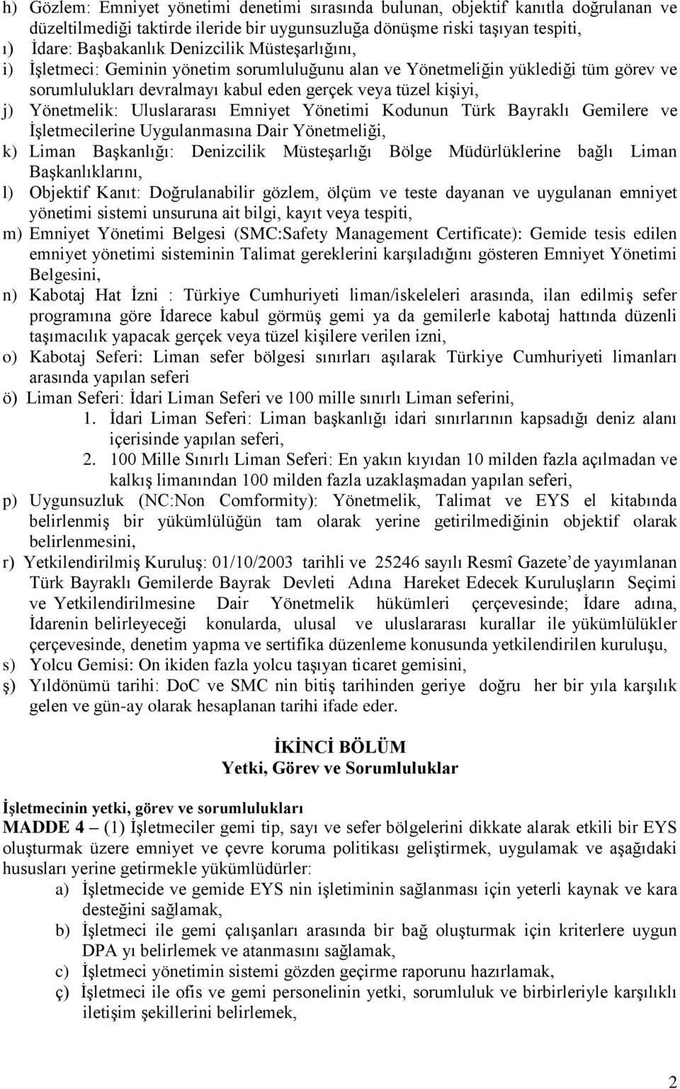 Emniyet Yönetimi Kodunun Türk Bayraklı Gemilere ve İşletmecilerine Uygulanmasına Dair Yönetmeliği, k) Liman Başkanlığı: Denizcilik Müsteşarlığı Bölge Müdürlüklerine bağlı Liman Başkanlıklarını, l)