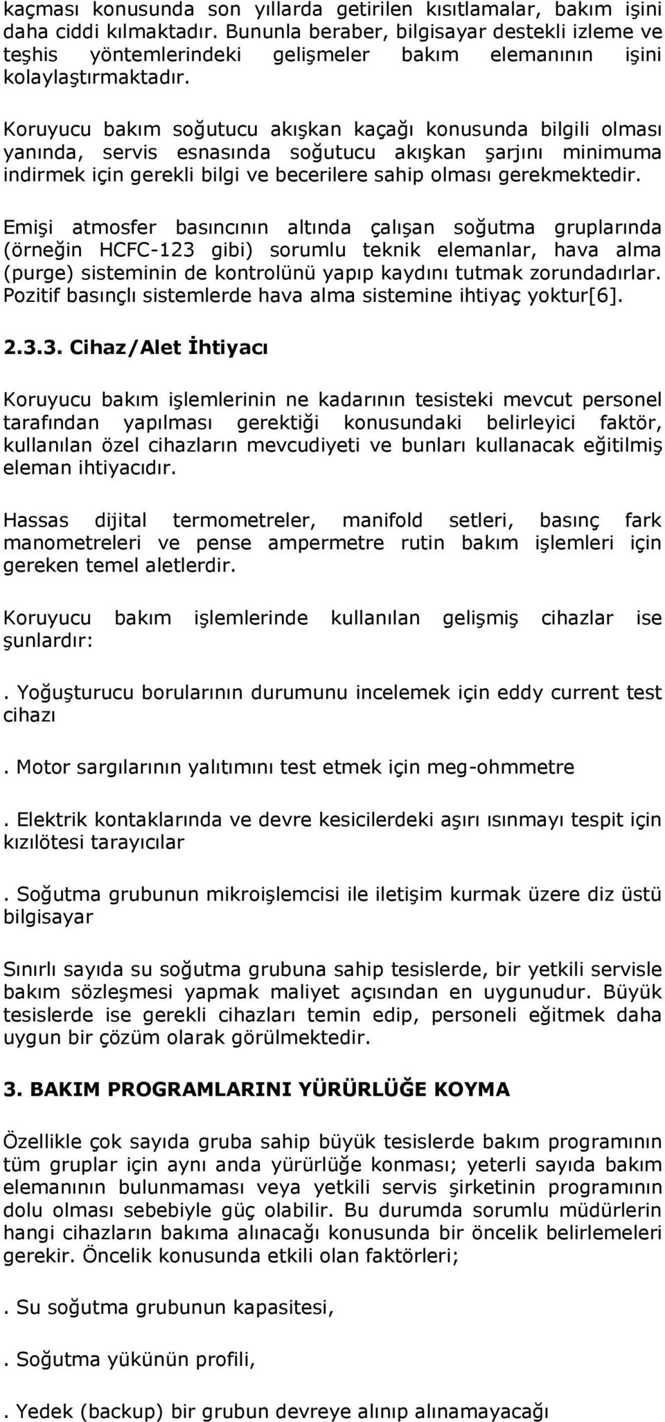 Koruyucu bakım soğutucu akışkan kaçağı konusunda bilgili olması yanında, servis esnasında soğutucu akışkan şarjını minimuma indirmek için gerekli bilgi ve becerilere sahip olması gerekmektedir.