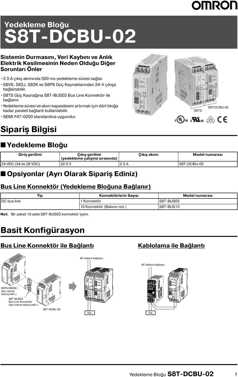 Yedekleme süresi ve akım kapasitesini artırmak için dört bloğa kadar paralel bağlantı kullanılabilir. SEMI F47-0200 standardına uygundur.