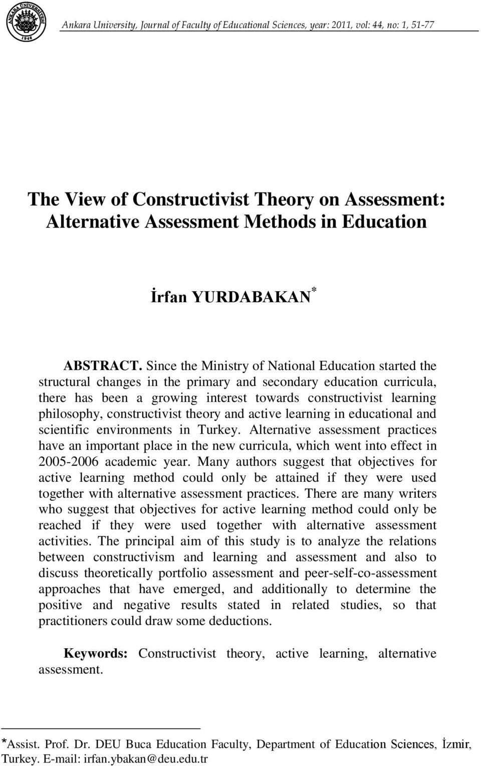 Since the Ministry of National Education started the structural changes in the primary and secondary education curricula, there has been a growing interest towards constructivist learning philosophy,