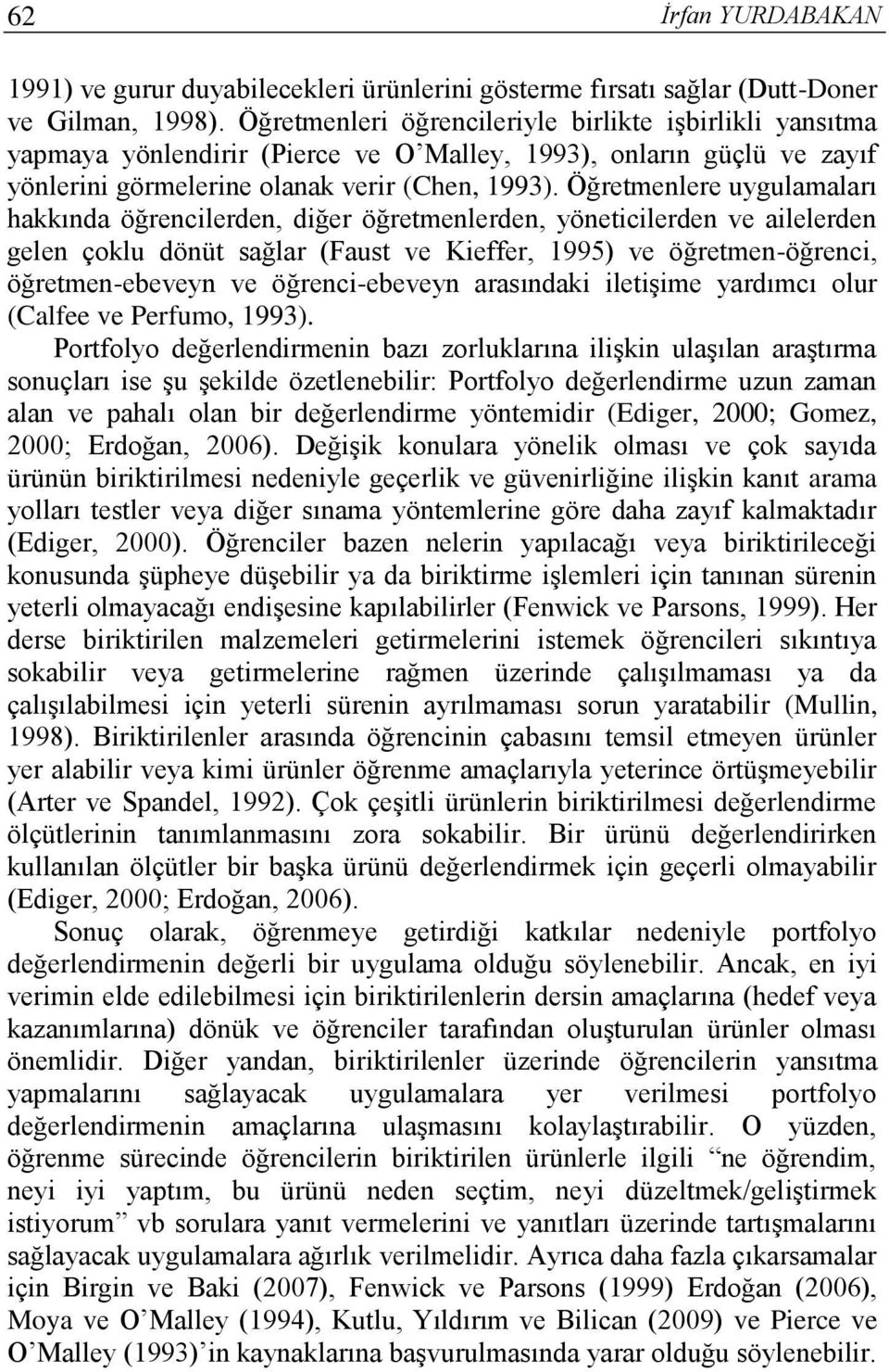 Öğretmenlere uygulamaları hakkında öğrencilerden, diğer öğretmenlerden, yöneticilerden ve ailelerden gelen çoklu dönüt sağlar (Faust ve Kieffer, 1995) ve öğretmen-öğrenci, öğretmen-ebeveyn ve