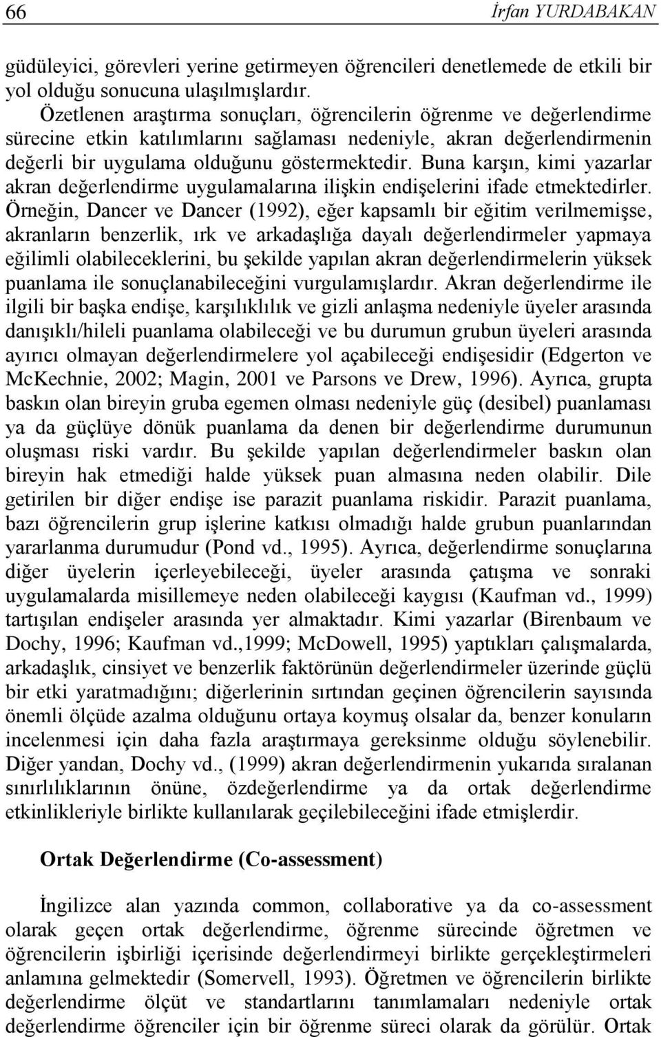 Buna karşın, kimi yazarlar akran değerlendirme uygulamalarına ilişkin endişelerini ifade etmektedirler.