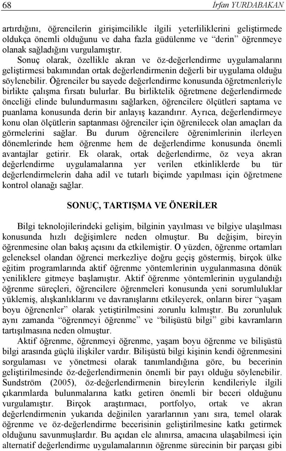 Öğrenciler bu sayede değerlendirme konusunda öğretmenleriyle birlikte çalışma fırsatı bulurlar.