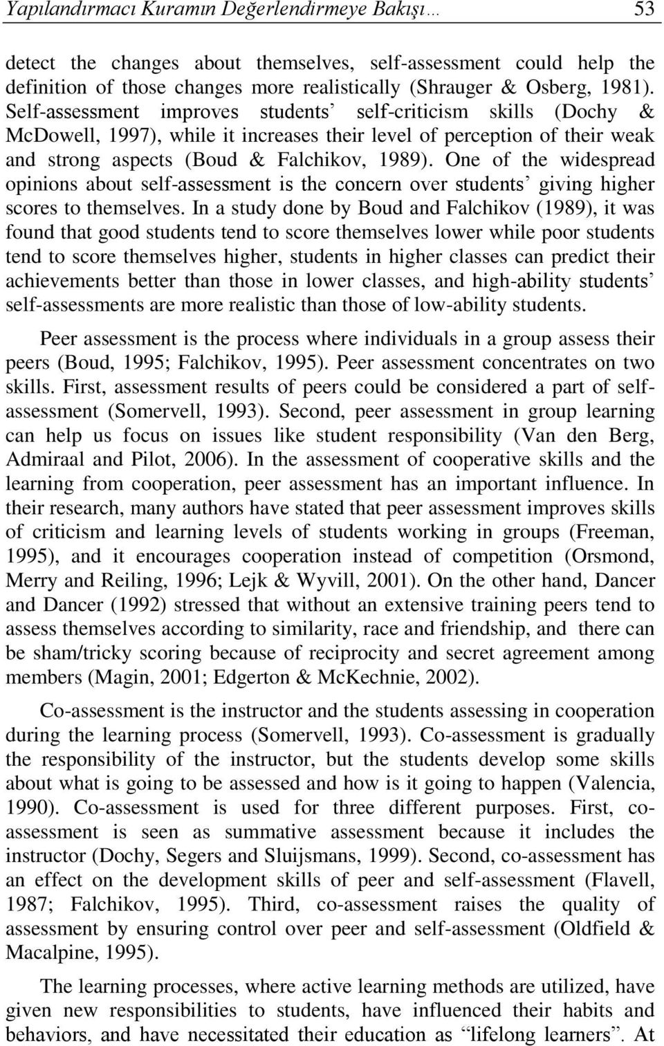 One of the widespread opinions about self-assessment is the concern over students giving higher scores to themselves.