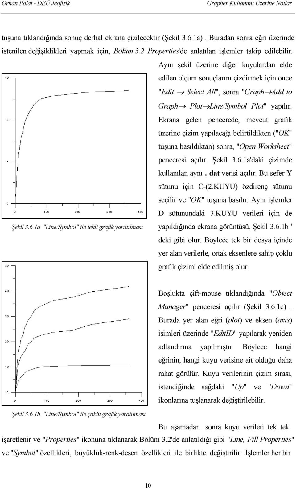 Ekrana gelen pencerede, mevcut grafik üzerine çizim yapılacağı belirtildikten ("OK" tuşuna basıldıktan) sonra, "Open Worksheet" penceresi açılır. Şekil 3.6.1a'daki çizimde kullanılan aynı.