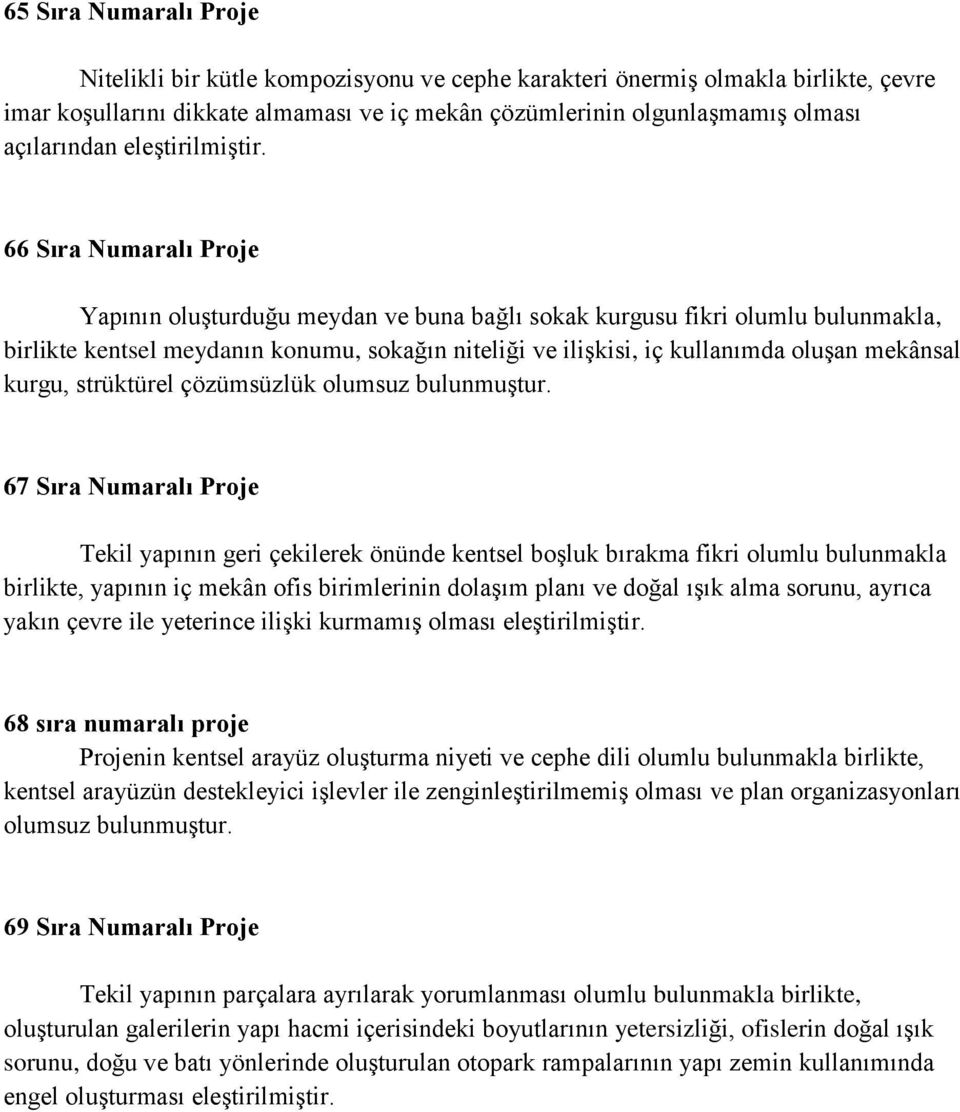 66 Sıra Numaralı Proje Yapının oluģturduğu meydan ve buna bağlı sokak kurgusu fikri olumlu bulunmakla, birlikte kentsel meydanın konumu, sokağın niteliği ve iliģkisi, iç kullanımda oluģan mekânsal