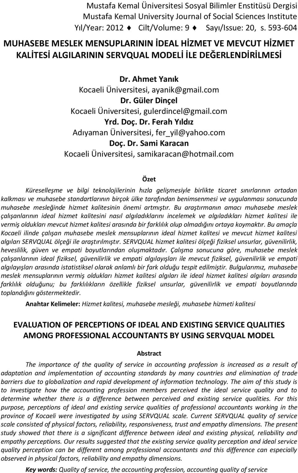 Güler Dinçel Kocaeli Üniversitesi, gulerdincel@gmail.com Yrd. Doç. Dr. Ferah Yıldız Adıyaman Üniversitesi, fer_yil@yahoo.com Doç. Dr. Sami Karacan Kocaeli Üniversitesi, samikaracan@hotmail.