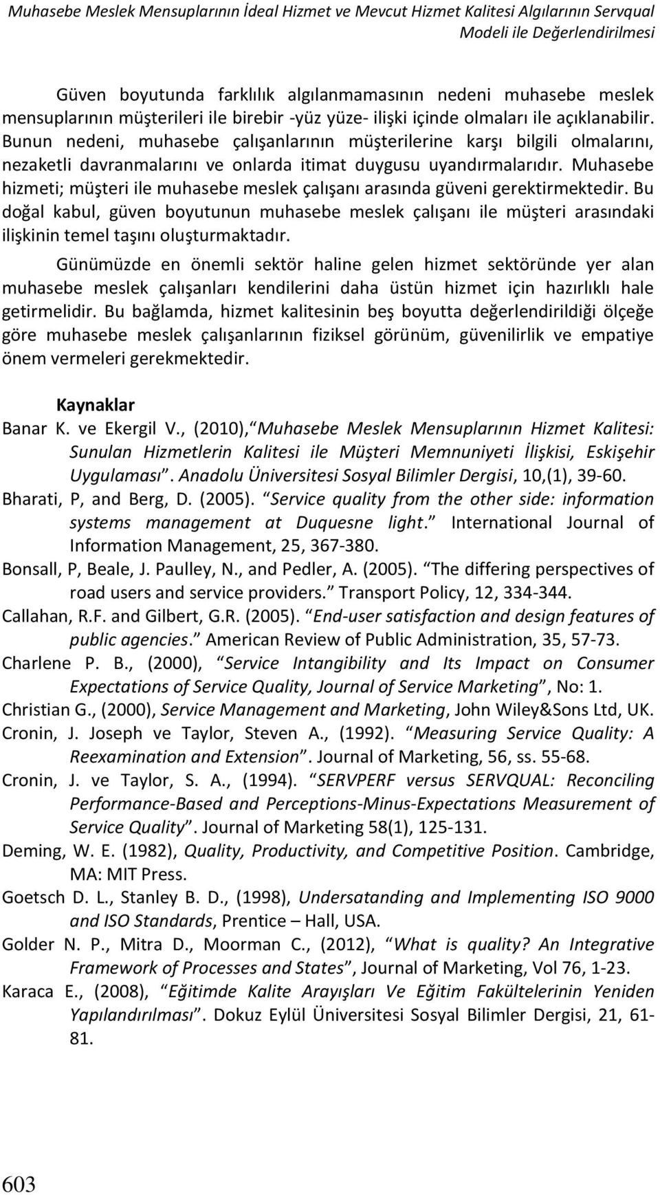 Bunun nedeni, muhasebe çalışanlarının müşterilerine karşı bilgili olmalarını, nezaketli davranmalarını ve onlarda itimat duygusu uyandırmalarıdır.