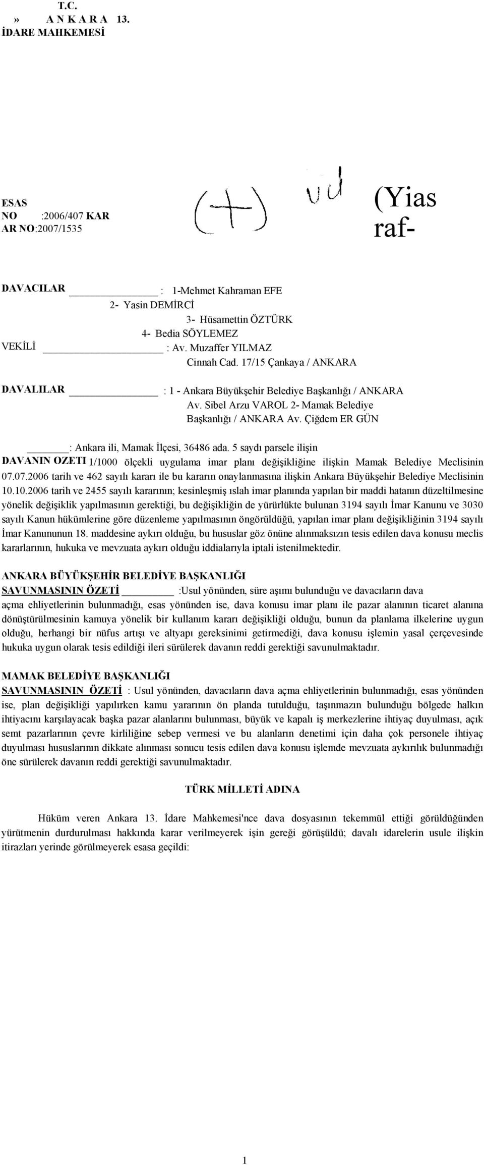 Çiğdem ER GÜN : Ankara ili, Mamak İlçesi, 36486 ada. 5 saydı parsele ilişin DAVANIN OZETI 1/1000 ölçekli uygulama imar planı değişikliğine ilişkin Mamak Belediye Meclisinin 07.