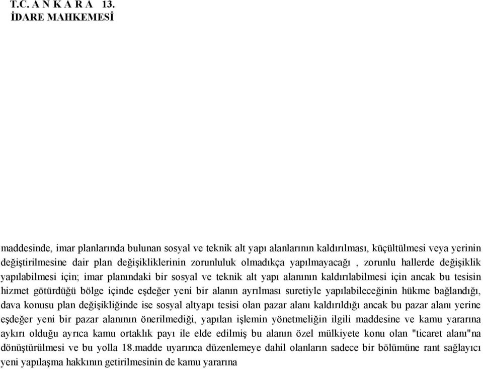 zorunlu hallerde değişiklik yapılabilmesi için; imar planındaki bir sosyal ve teknik alt yapı alanının kaldırılabilmesi için ancak bu tesisin hizmet götürdüğü bölge içinde eşdeğer yeni bir alanın