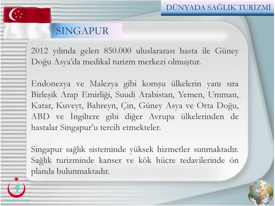 Bahreyn, Çin, Güney Asya ve Orta Doğu, ABD ve İngiltere gibi diğer Avrupa ülkelerinden de hastalar Singapur u tercih