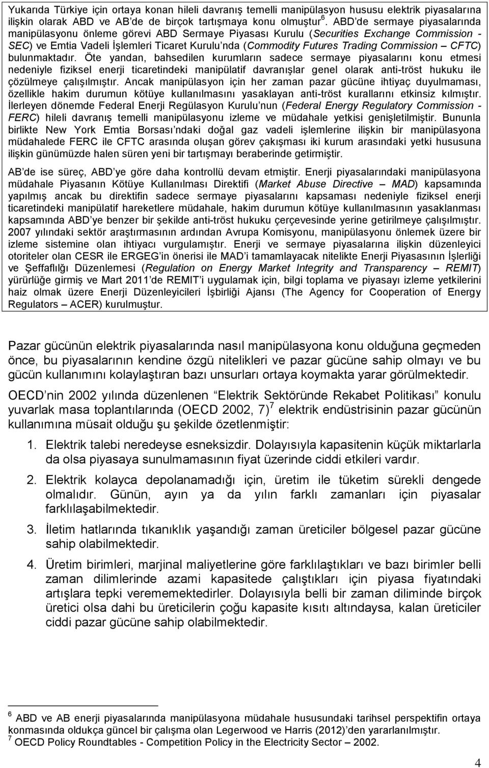 Commission CFTC) bulunmaktadır.