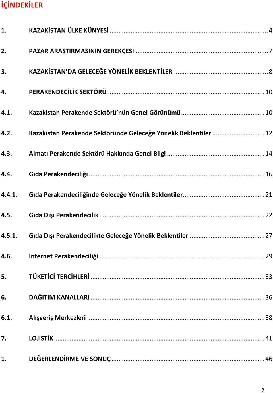 .. 21 4.5. Gıda Dışı Perakendecilik... 22 4.5.1. Gıda Dışı Perakendecilikte Geleceğe Yönelik Beklentiler... 27 4.6. İnternet Perakendeciliği... 29 5. TÜKETİCİ TERCİHLERİ... 33 6.