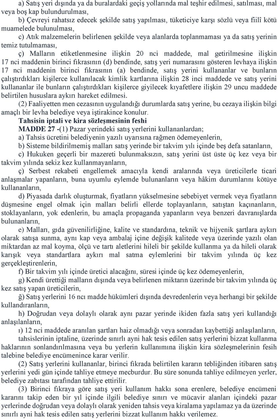 mal getirilmesine ilişkin 17 nci maddenin birinci fıkrasının (d) bendinde, satış yeri numarasını gösteren levhaya ilişkin 17 nci maddenin birinci fıkrasının (a) bendinde, satış yerini kullananlar ve