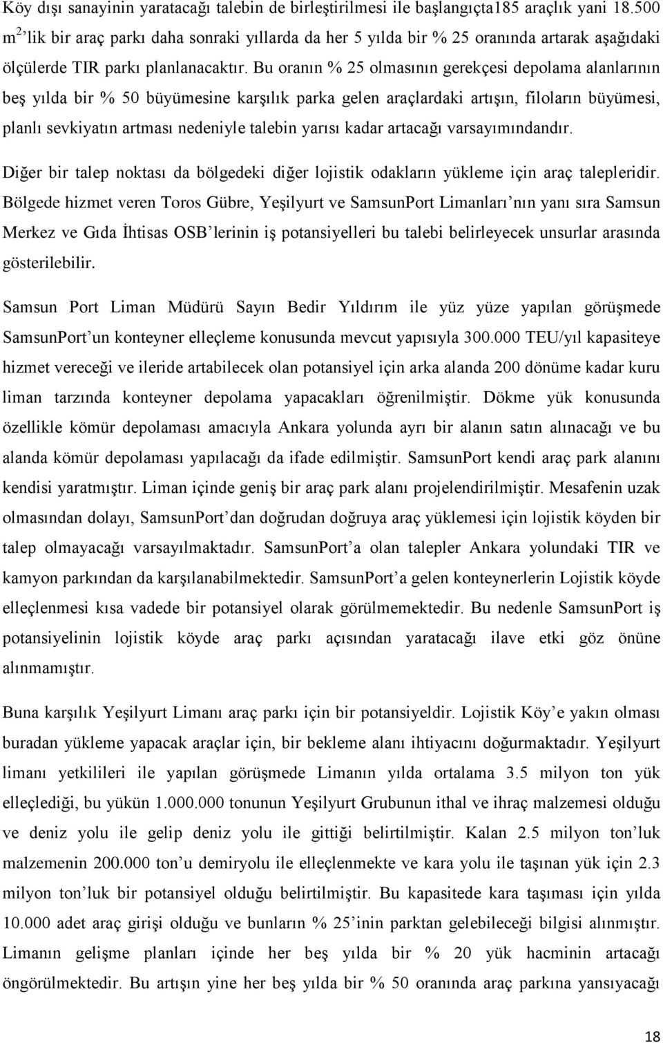 Bu oranın % 25 olmasının gerekçesi depolama alanlarının beş yılda bir % 50 büyümesine karşılık parka gelen araçlardaki artışın, filoların büyümesi, planlı sevkiyatın artması nedeniyle talebin yarısı