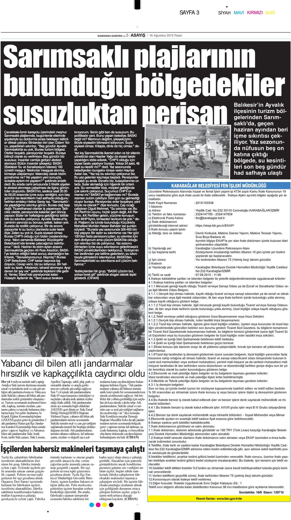 Binlardan biri olan Özlem Yolcu, yaşadıkları sıkıntıyı, "Beş gündür Ayvalık Sarımsaklı da su yok. Burası turizm bölgesi. Oteller boşaldı, pansiyonlar boşaldı. Buraya bilinçli olarak su verilmiyor.