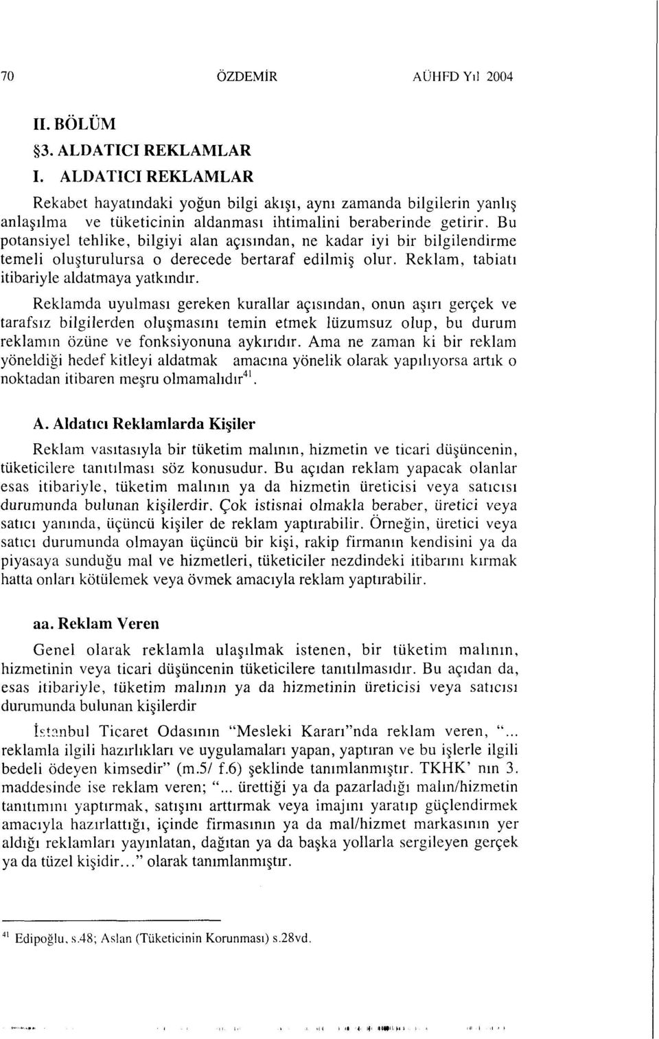 Bu potansiyel tehlike, bilgiyi alan açısından, ne kadar iyi bir bilgilendirme temeli oluşturulursa o derecede bertaraf edilmiş olur. Reklam, tabiatı itibariyle aldatmaya yatkındır.