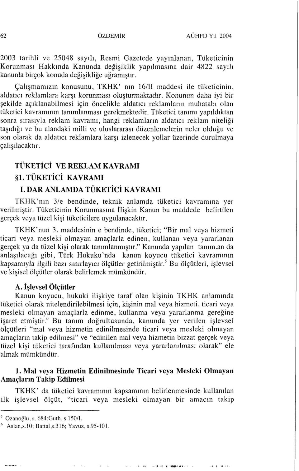 Konunun daha iyi bir şekilde açıklanabilmesi için öncelikle aldatıcı reklamların muhatabı olan tüketici kavramının tanımlanması gerekmektedir.