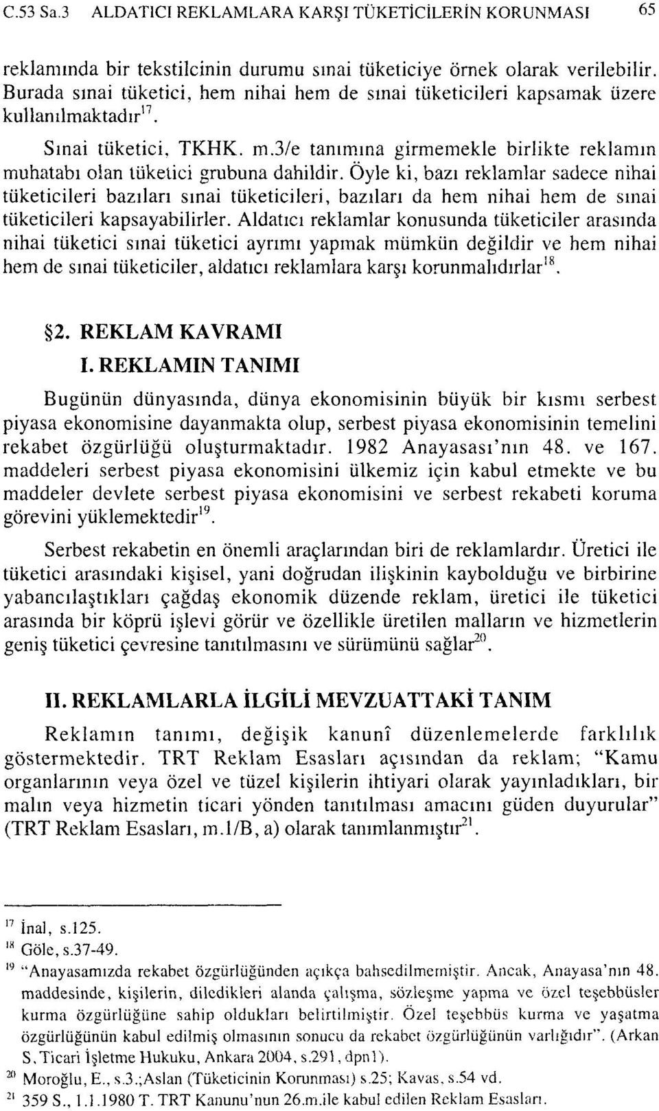 3/e tanımına girmemekle birlikte reklamın muhatabı olan tüketici grubuna dahildir.