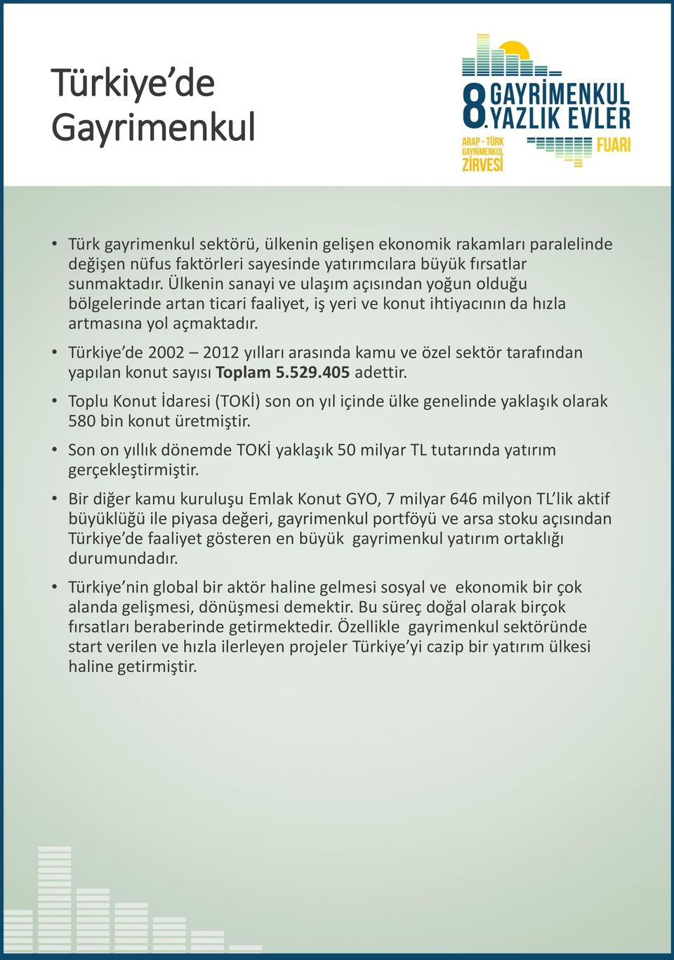 Türkiye de 2002 2012 yılları arasında kamu ve özel sektör tarafından yapılan konut sayısı Toplam 5.529.405 adettir.