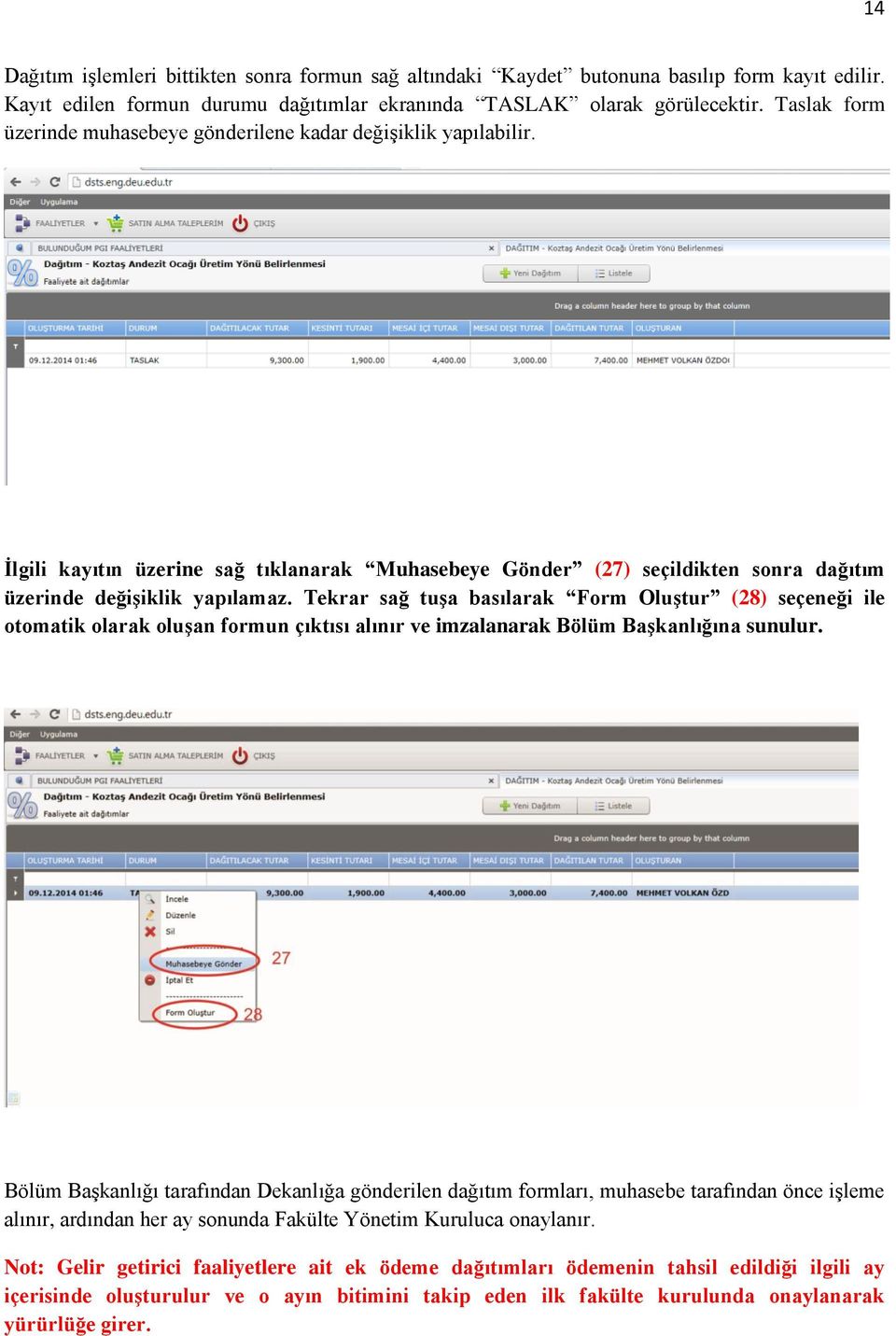 Tekrar sağ tuşa basılarak Form Oluştur (28) seçeneği ile otomatik olarak oluşan formun çıktısı alınır ve imzalanarak Bölüm Başkanlığına sunulur.