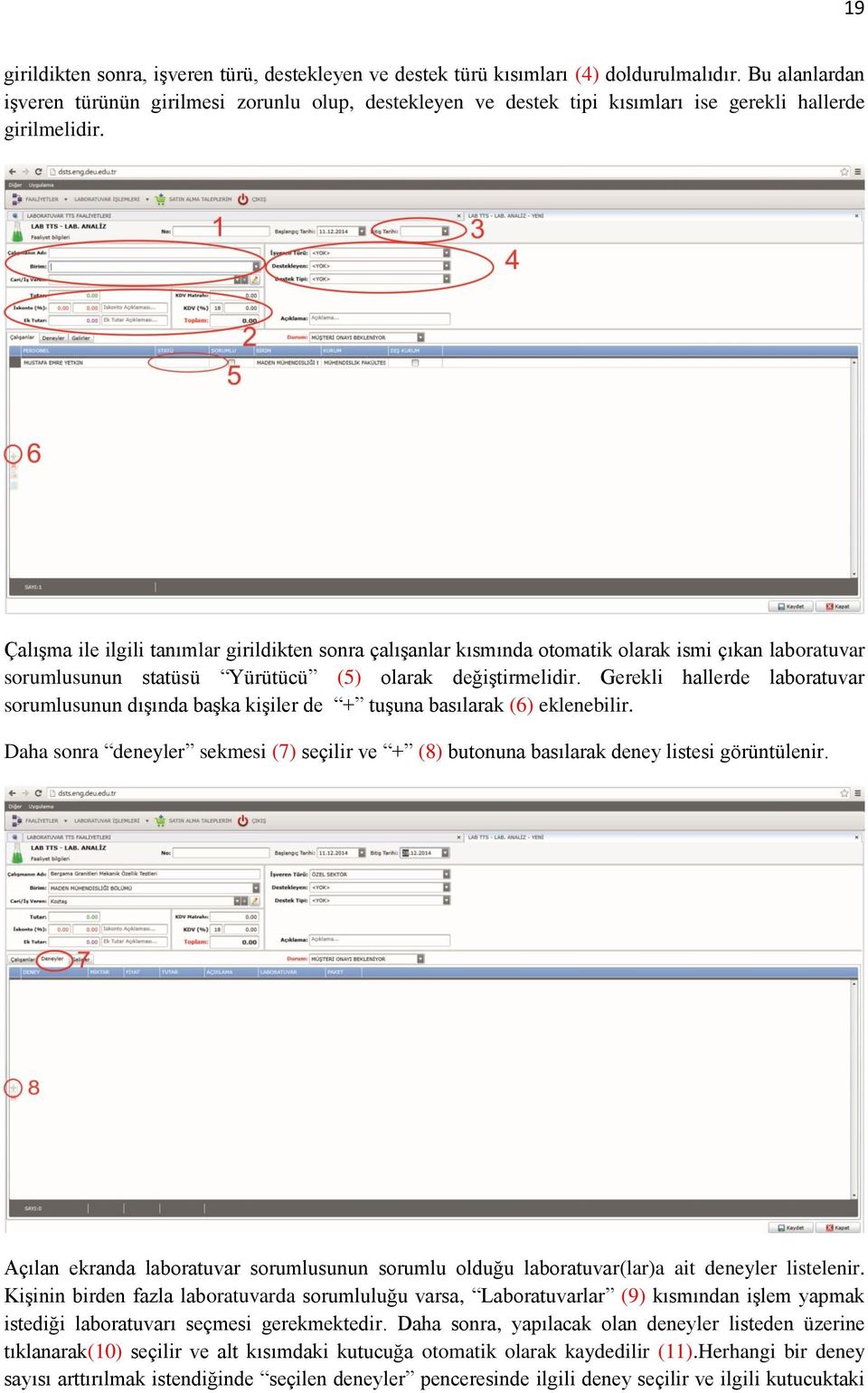 Çalışma ile ilgili tanımlar girildikten sonra çalışanlar kısmında otomatik olarak ismi çıkan laboratuvar sorumlusunun statüsü Yürütücü (5) olarak değiştirmelidir.