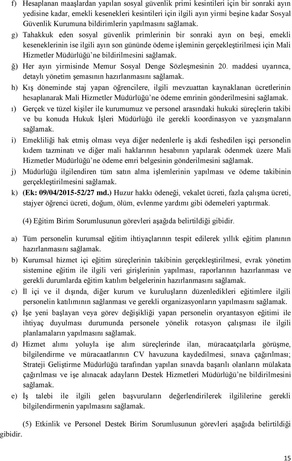 Hizmetler Müdürlüğü ne bildirilmesini ğ) Her ayın yirmisinde Memur Sosyal Denge Sözleşmesinin 20.