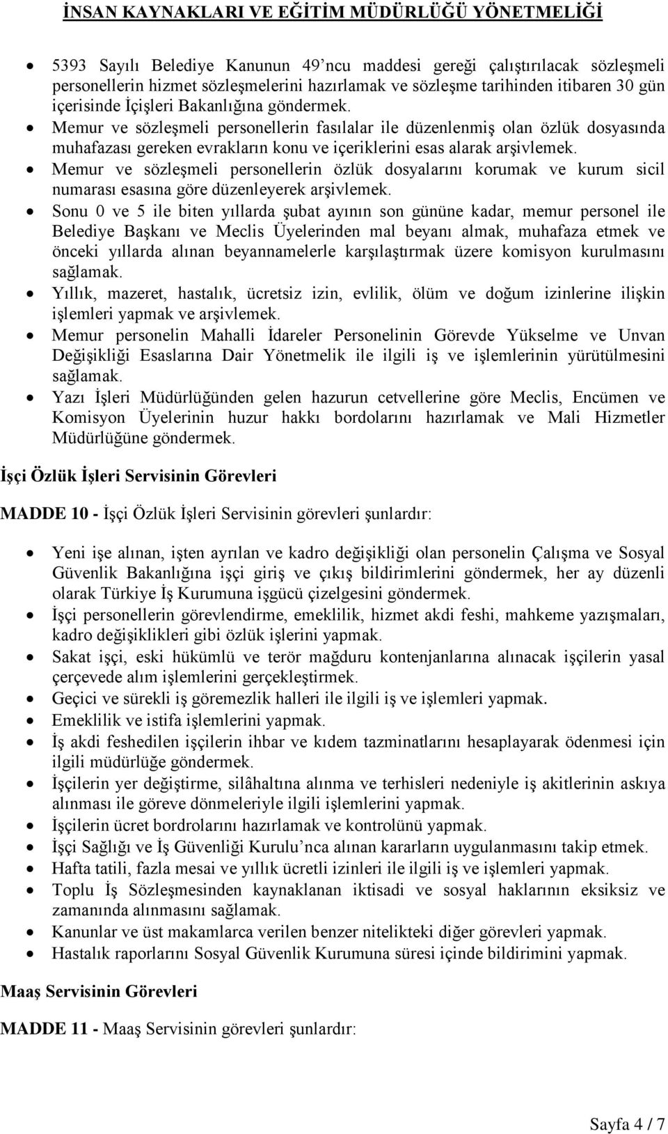 Memur ve sözleşmeli personellerin özlük dosyalarını korumak ve kurum sicil numarası esasına göre düzenleyerek arşivlemek.