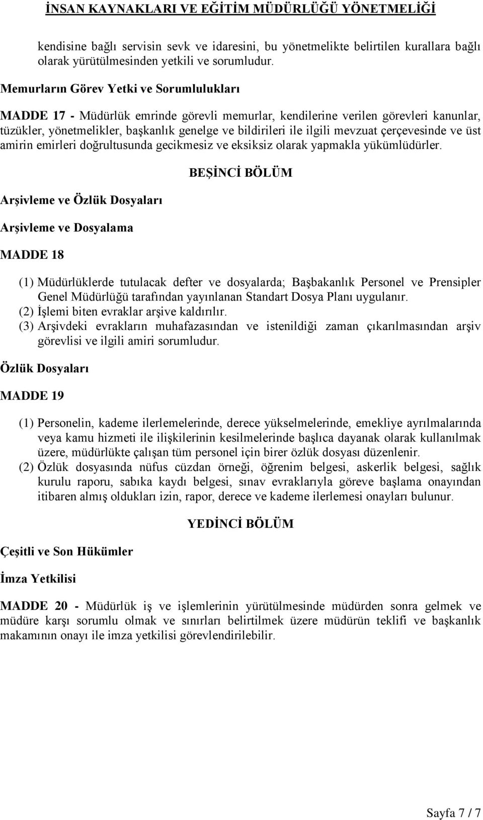 mevzuat çerçevesinde ve üst amirin emirleri doğrultusunda gecikmesiz ve eksiksiz olarak yapmakla yükümlüdürler.