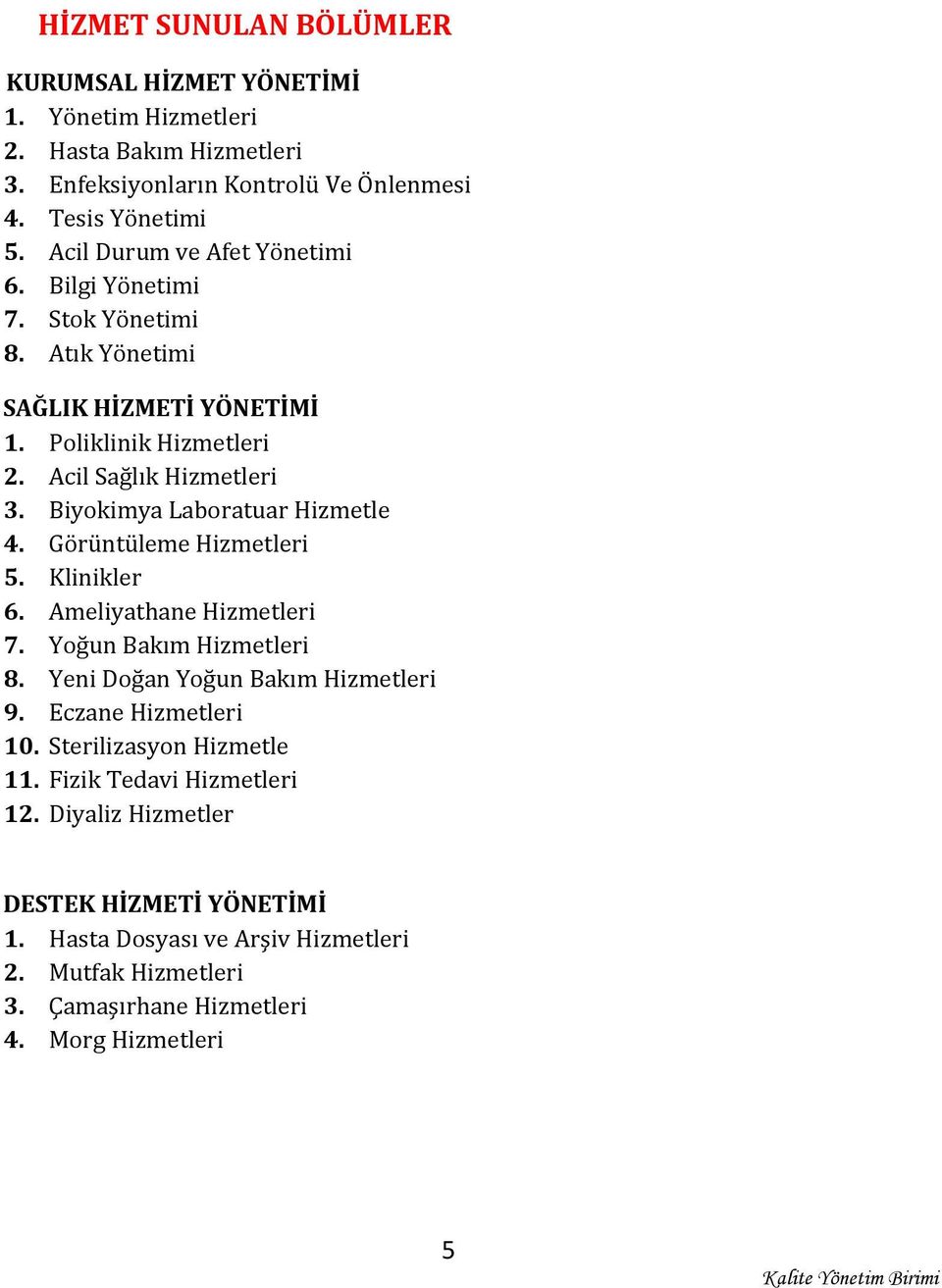 Biyokimya Laboratuar Hizmetle 4. Görüntüleme Hizmetleri 5. Klinikler 6. Ameliyathane Hizmetleri 7. Yoğun Bakım Hizmetleri 8. Yeni Doğan Yoğun Bakım Hizmetleri 9.