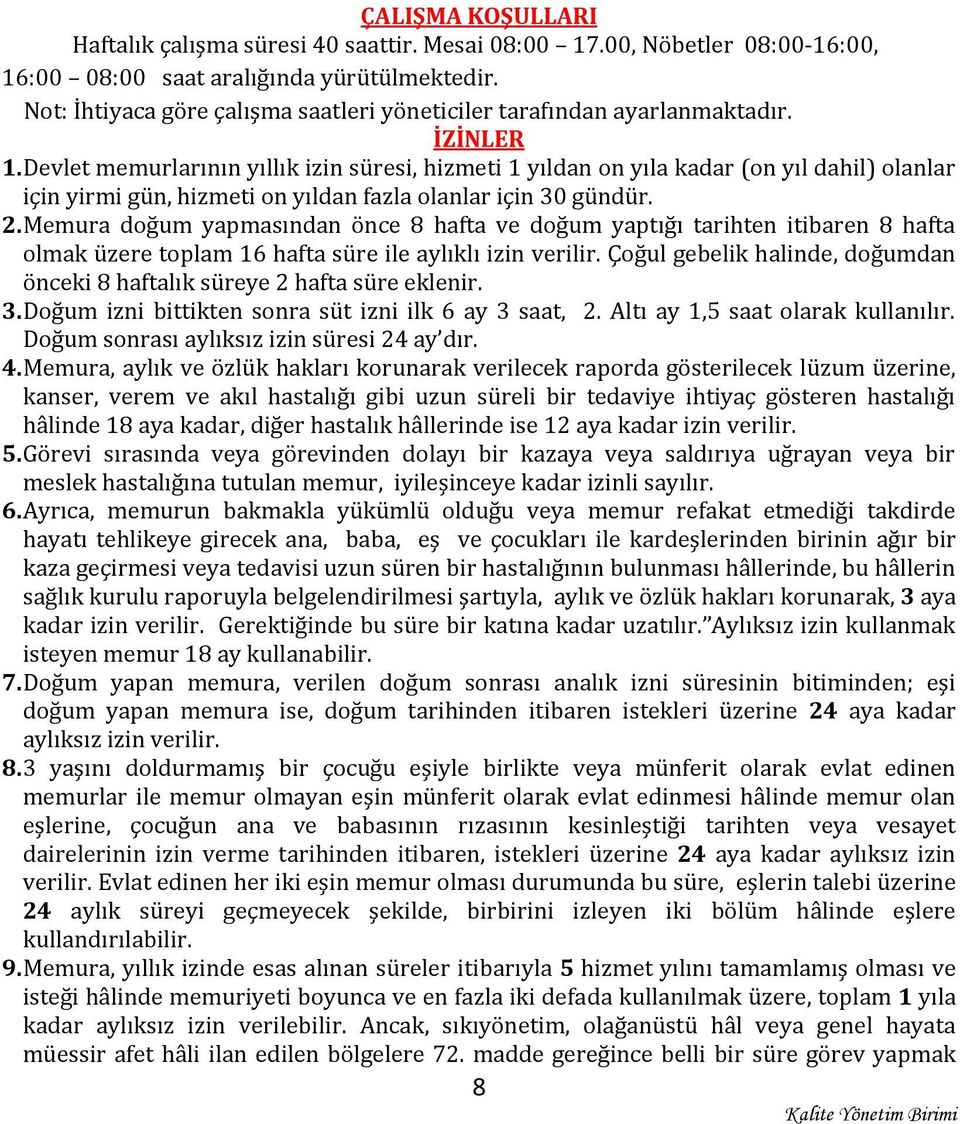 Devlet memurlarının yıllık izin süresi, hizmeti 1 yıldan on yıla kadar (on yıl dahil) olanlar için yirmi gün, hizmeti on yıldan fazla olanlar için 30 gündür. 2.