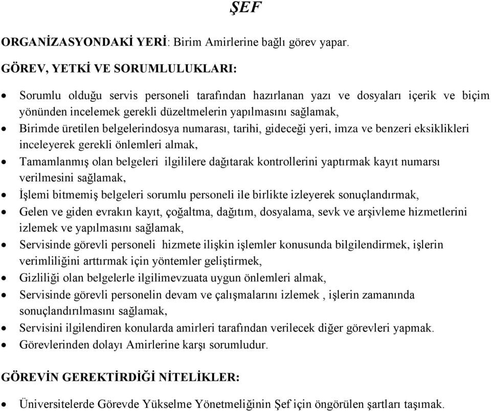 tarihi, gideceği yeri, imza ve benzeri eksiklikleri inceleyerek gerekli önlemleri almak, Tamamlanmış olan belgeleri ilgililere dağıtarak kontrollerini yaptırmak kayıt numarsı verilmesini sağlamak,