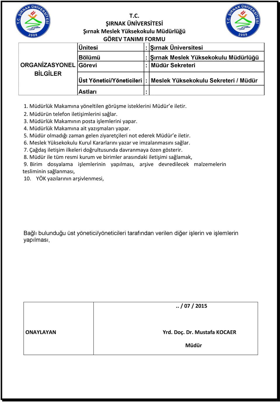 Meslek Yüksekokulu Kurul Kararlarını yazar ve imzalanmasını sağlar. 7. Çağdaş iletişim ilkeleri doğrultusunda davranmaya özen gösterir. 8.